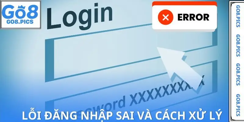 Những lỗi đăng nhập GO8 thường thấy và cách xử lý