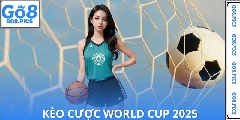 Kèo Cược World Cup 2025