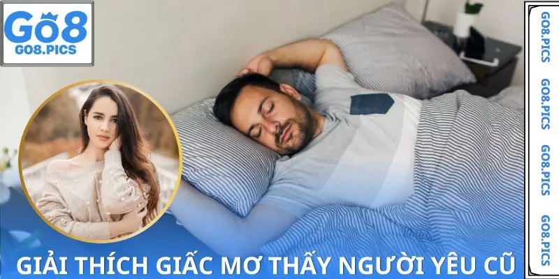 Giải mã tâm lý khi mơ thấy người yêu cũ