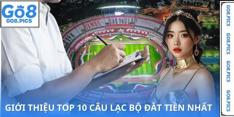 Danh sách top 10 câu lạc bộ đắt tiền nhất
