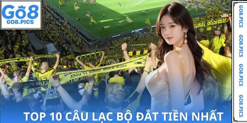 Top 10 Câu Lạc Bộ Đắt Tiền Nhất